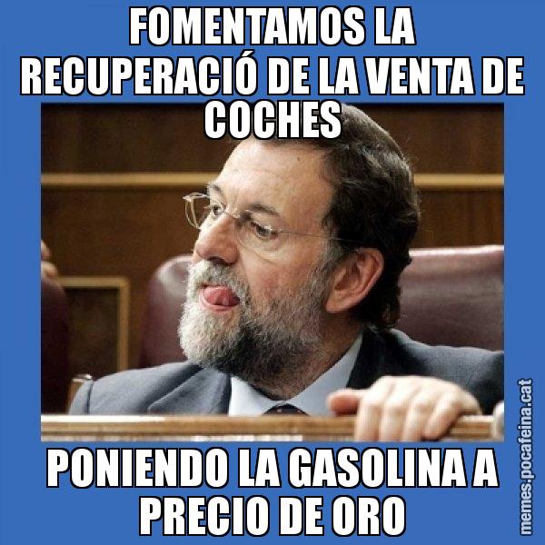 FOMENTAMOS LA RECUPERACIÓ DE LA VENTA DE COCHES PONIENDO LA GASOLINA A PRECIO DE ORO - Mmmmmariano Rajoy