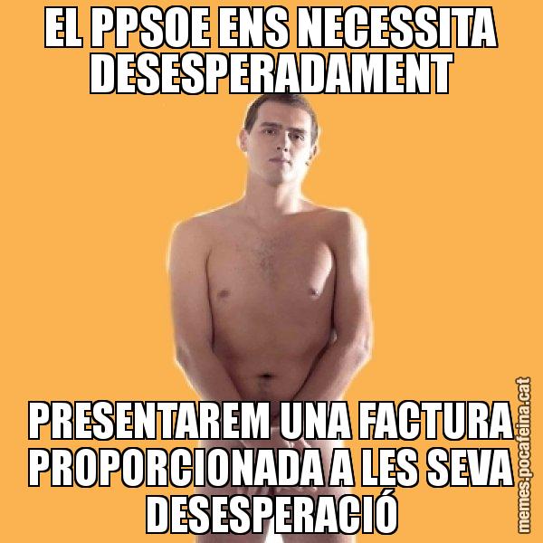 EL PPSOE ENS NECESSITA DESESPERADAMENT PRESENTAREM UNA FACTURA PROPORCIONADA A LES SEVA DESESPERACIÓ - Albert Rivera