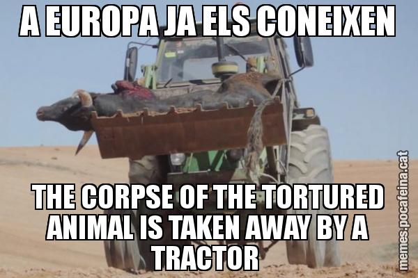 A EUROPA JA ELS CONEIXEN THE CORPSE OF THE TORTURED ANIMAL IS TAKEN AWAY BY A TRACTOR