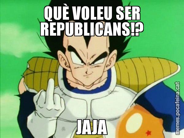 QUÈ VOLEU SER REPUBLICANS!? JAJA - Vegeta