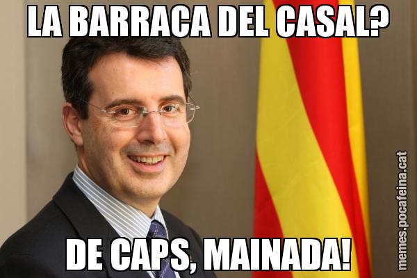 LA BARRACA DEL CASAL? DE CAPS, MAINADA!