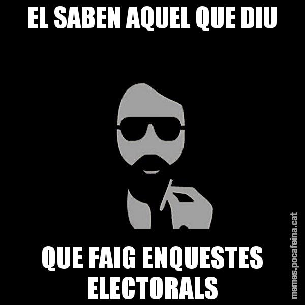 EL SABEN AQUEL QUE DIU QUE FAIG ENQUESTES ELECTORALS - Eugenio