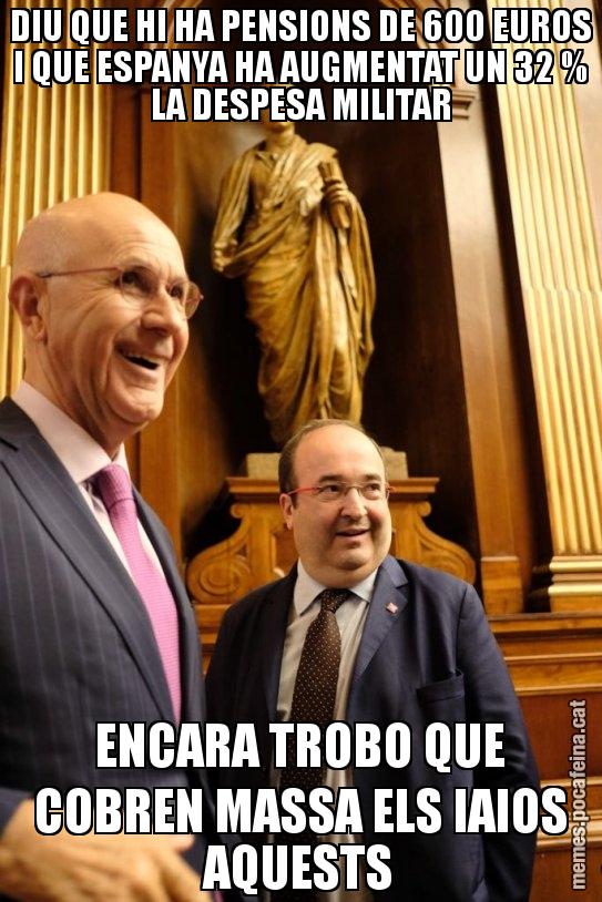 DIU QUE HI HA PENSIONS DE 600 EUROS I QUE ESPANYA HA AUGMENTAT UN 32 % LA DESPESA MILITAR ENCARA TROBO QUE COBREN MASSA ELS IAIOS AQUESTS