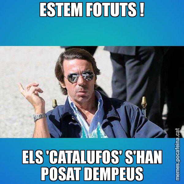 ESTEM FOTUTS ! ELS 'CATALUFOS' S'HAN POSAT DEMPEUS - Aznar Lupas