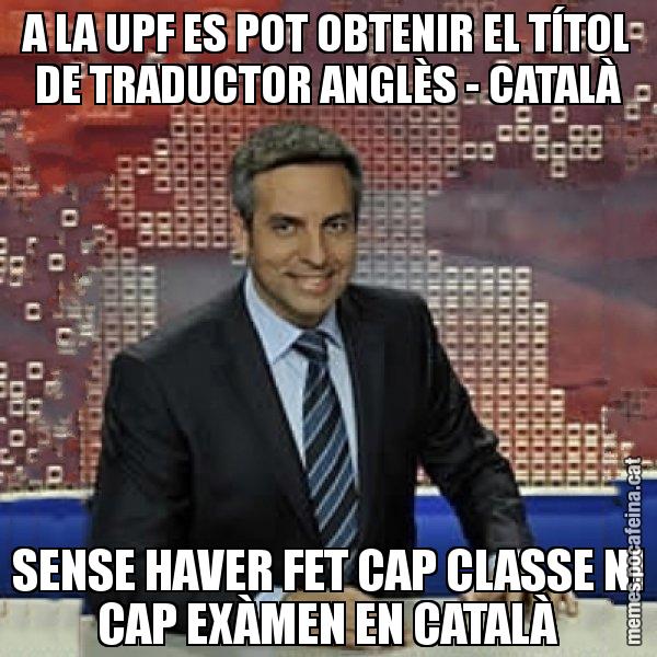 A LA UPF ES POT OBTENIR EL TÍTOL DE TRADUCTOR ANGLÈS - CATALÀ SENSE HAVER FET CAP CLASSE NI CAP EXÀMEN EN CATALÀ - Trollicer