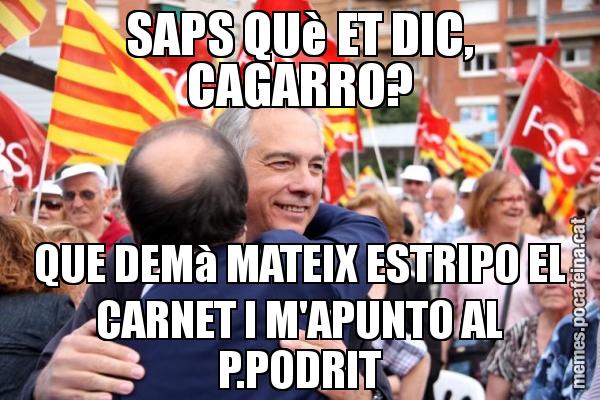 SAPS QUè ET DIC, CAGARRO? QUE DEMà MATEIX ESTRIPO EL CARNET I M'APUNTO AL P.PODRIT