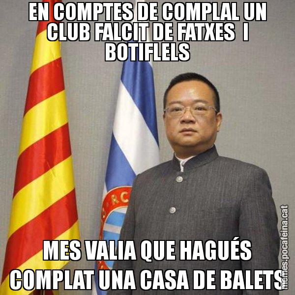 EN COMPTES DE COMPLAL UN CLUB FALCIT DE FATXES I BOTIFLELS MES VALIA QUE HAGUÉS COMPLAT UNA CASA DE BALETS - Chen Yansheng