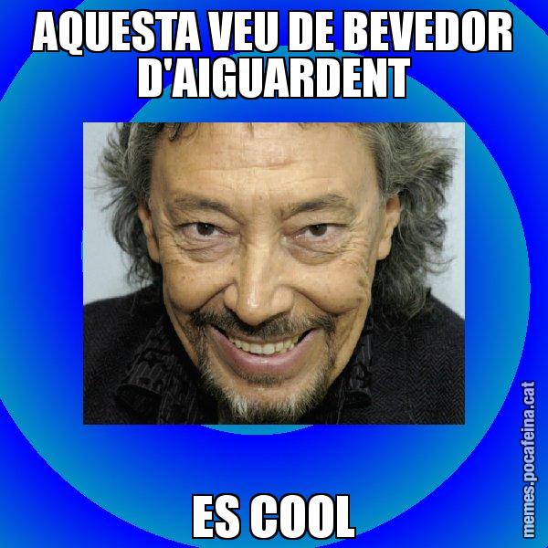 AQUESTA VEU DE BEVEDOR D'AIGUARDENT ES COOL - Llongueras
