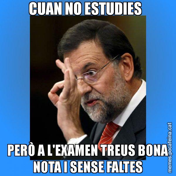 CUAN NO ESTUDIES   PERÒ A L'EXAMEN TREUS BONA NOTA I SENSE FALTES - Rajoy Zero