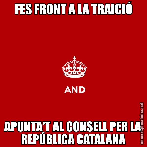 FES FRONT A LA TRAICIÓ APUNTA'T AL CONSELL PER LA REPÚBLICA CATALANA - Keep
