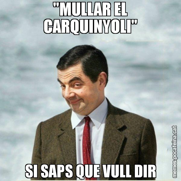 "MULLAR EL CARQUINYOLI" SI SAPS QUE VULL DIR - Mr. Bean
