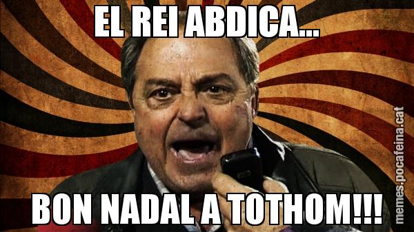 EL REI ABDICA... BON NADAL A TOTHOM!!!