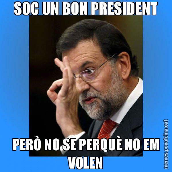 SOC UN BON PRESIDENT PERÒ NO SE PERQUÈ NO EM VOLEN - Rajoy Zero