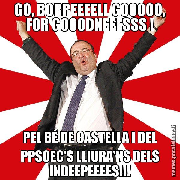 GO, BORREEEELL GOOOOO, FOR GOOODNEEESSS ! PEL BÉ DE CASTELLA I DEL PPSOEC'S LLIURA'NS DELS INDEEPEEEES!!! - Miquel Iceta - 27S