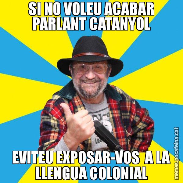 SI NO VOLEU ACABAR PARLANT CATANYOL EVITEU EXPOSAR-VOS  A LA LLENGUA COLONIAL - Tomeu Penya