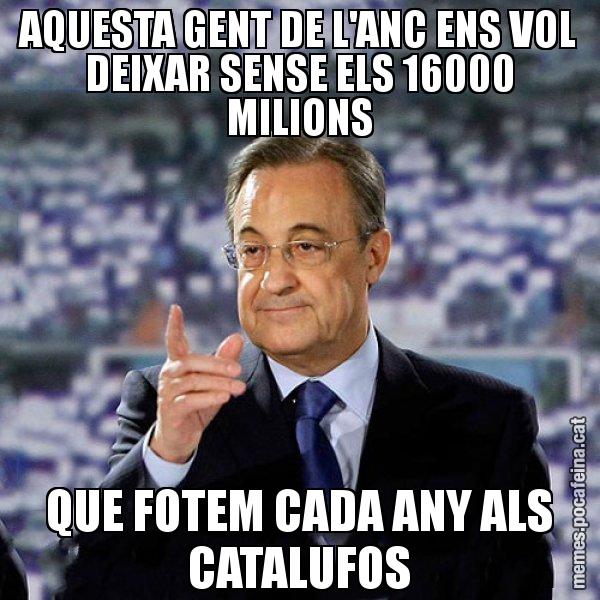 AQUESTA GENT DE L'ANC ENS VOL DEIXAR SENSE ELS 16000 MILIONS QUE FOTEM CADA ANY ALS CATALUFOS - Florentino
