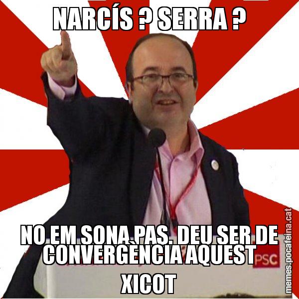 NARCÍS ? SERRA ? NO EM SONA PAS. DEU SER DE CONVERGÈNCIA AQUEST XICOT - Miquel Iceta