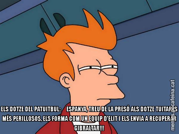 ELS DOTZE DEL PATUITBUL: ESPANYA, TREU DE LA PRESÓ ALS DOTZE TUITARES MÉS PERILLOSOS, ELS FORMA COM UN EQUIP D'ELIT I ELS ENVIA A RECUPERAR GIBRALTAR!!! - Futurama Fry