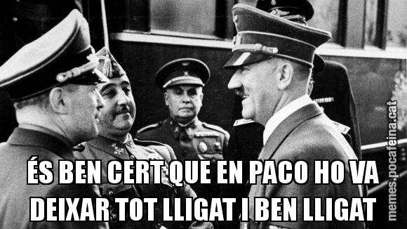 ÉS BEN CERT QUE EN PACO HO VA DEIXAR TOT LLIGAT I BEN LLIGAT
