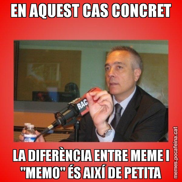 EN AQUEST CAS CONCRET LA DIFERÈNCIA ENTRE MEME I "MEMO" ÉS AIXÍ DE PETITA - Pere Navarro Titoleta