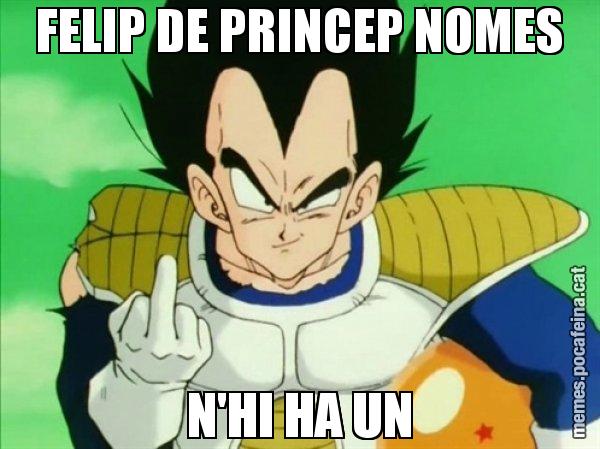 FELIP DE PRINCEP NOMES N'HI HA UN - Vegeta