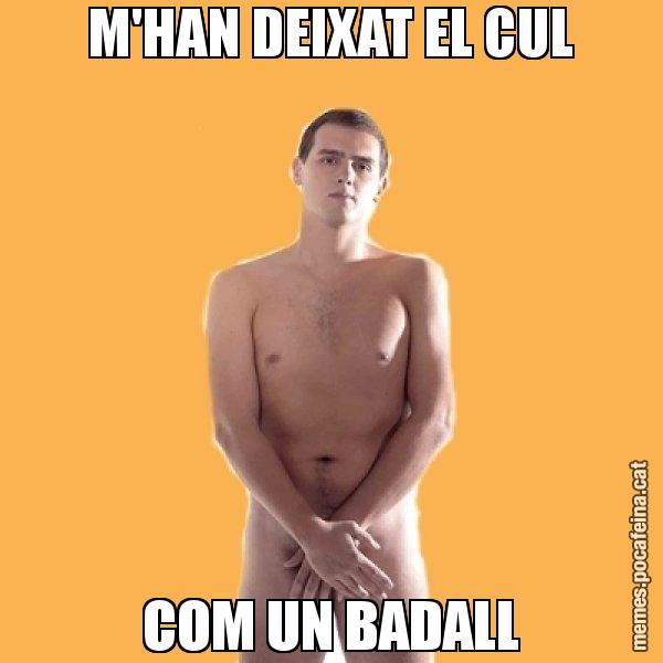 M'HAN DEIXAT EL CUL COM UN BADALL - Albert Rivera