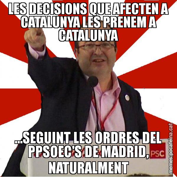 LES DECISIONS QUE AFECTEN A CATALUNYA LES PRENEM A CATALUNYA ...SEGUINT LES ORDRES DEL PPSOEC'S DE MADRID, NATURALMENT - Miquel Iceta