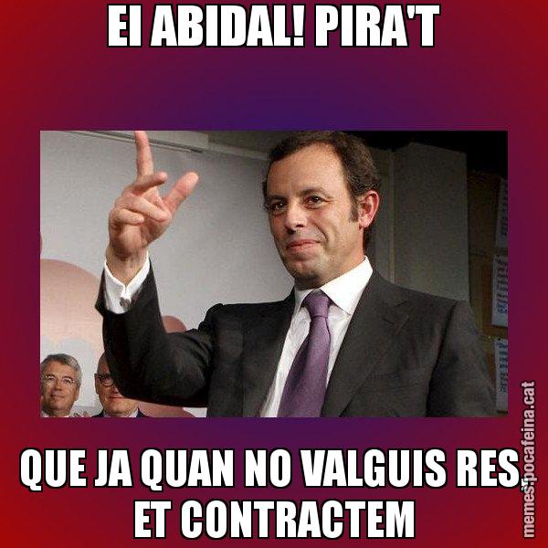 EI ABIDAL! PIRA'T QUE JA QUAN NO VALGUIS RES, ET CONTRACTEM - Sandro Rossell
