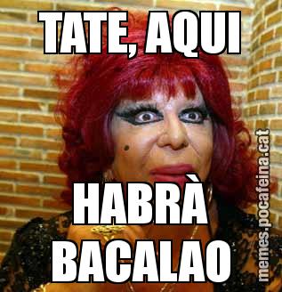 TATE, AQUI HABRÀ BACALAO