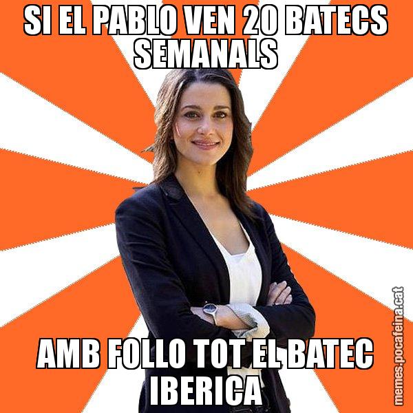 SI EL PABLO VEN 20 BATECS SEMANALS AMB FOLLO TOT EL BATEC IBERICA - Inés Arrimadas - 27S