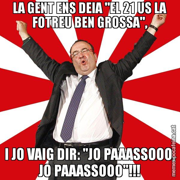 LA GENT ENS DEIA "EL 21 US LA FOTREU BEN GROSSA", I JO VAIG DIR: "JO PAAASSOOO, JO PAAASSOOO"!!! - Miquel Iceta - 27S