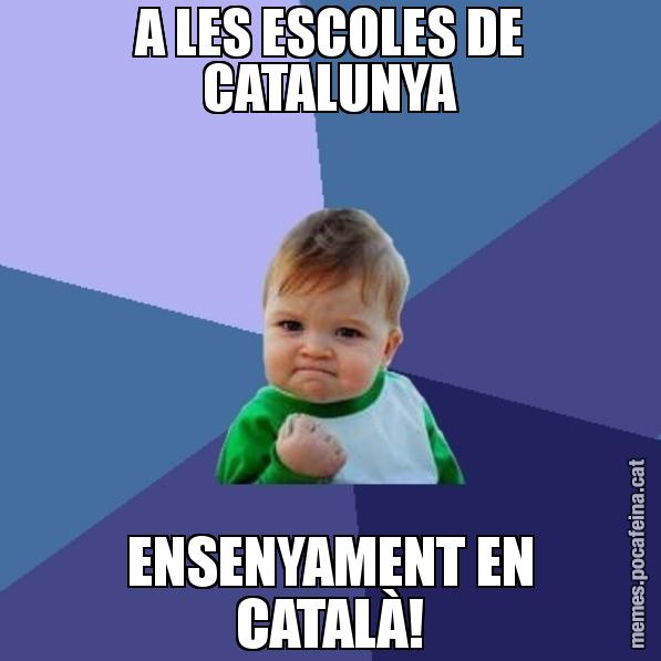 A LES ESCOLES DE CATALUNYA ENSENYAMENT EN CATALÀ! - Success Kid