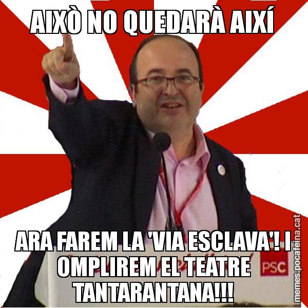 AIXÒ NO QUEDARÀ AIXÍ ARA FAREM LA 'VIA ESCLAVA'! I OMPLIREM EL TEATRE TANTARANTANA!!! - Miquel Iceta