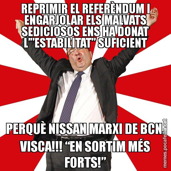 REPRIMIR EL REFERÈNDUM I ENGARJOLAR ELS MALVATS SEDICIOSOS ENS HA DONAT L’”ESTABILITAT” SUFICIENT PERQUÈ NISSAN MARXI DE BCN. VISCA!!! “EN SORTIM MÉS FORTS!” - Miquel Iceta - 27S