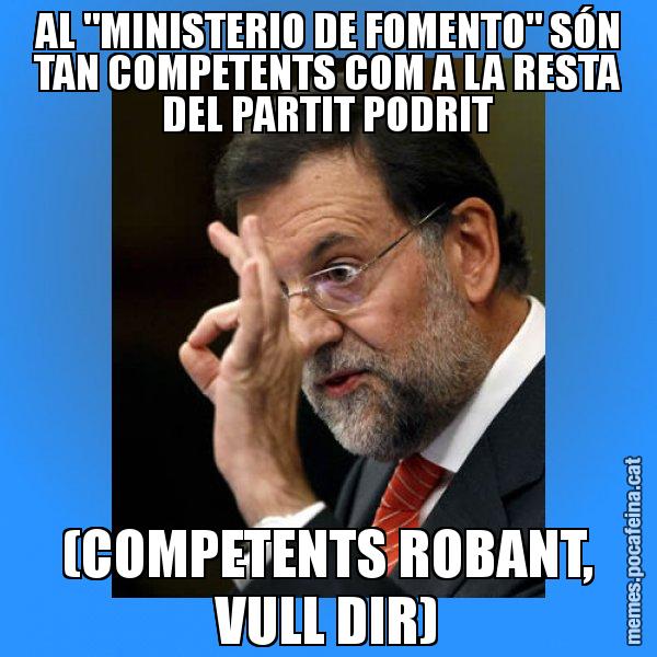 AL "MINISTERIO DE FOMENTO" SÓN TAN COMPETENTS COM A LA RESTA DEL PARTIT PODRIT (COMPETENTS ROBANT, VULL DIR) - Rajoy Zero