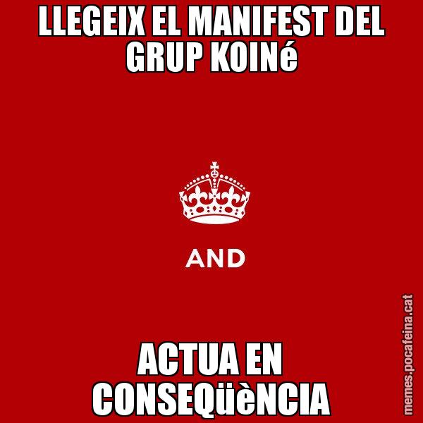 LLEGEIX EL MANIFEST DEL GRUP KOINé ACTUA EN CONSEQüèNCIA - Keep