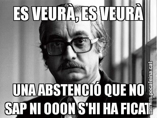 ES VEURÀ, ES VEURÀ UNA ABSTENCIÓ QUE NO SAP NI OOON S'HI HA FICAT