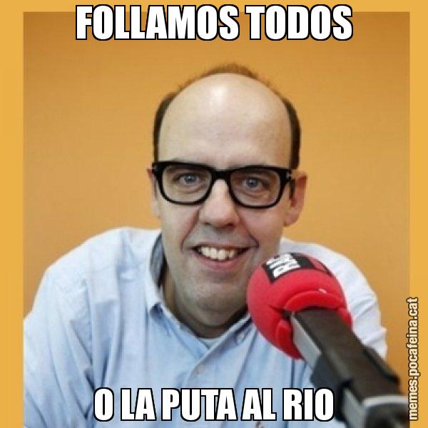 FOLLAMOS TODOS O LA PUTA AL RIO - Jordi Basté