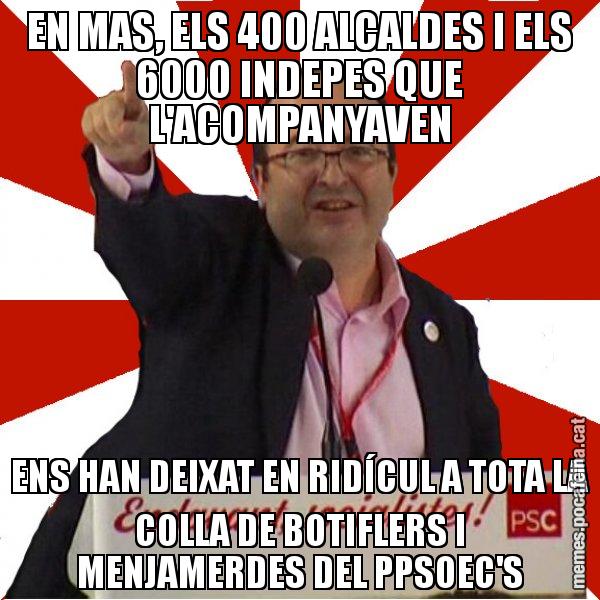 EN MAS, ELS 400 ALCALDES I ELS 6000 INDEPES QUE L'ACOMPANYAVEN ENS HAN DEIXAT EN RIDÍCUL A TOTA LA COLLA DE BOTIFLERS I MENJAMERDES DEL PPSOEC'S - Miquel Iceta