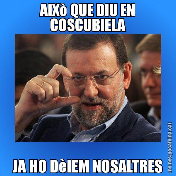 AIXò QUE DIU EN COSCUBIELA JA HO DèIEM NOSALTRES - Rajoy titola