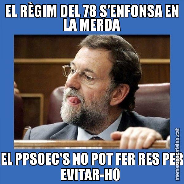 EL RÈGIM DEL 78 S'ENFONSA EN LA MERDA EL PPSOEC'S NO POT FER RES PER EVITAR-HO - Mmmmmariano Rajoy