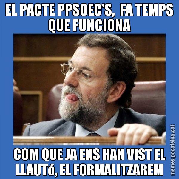 EL PACTE PPSOEC'S,  FA TEMPS QUE FUNCIONA COM QUE JA ENS HAN VIST EL LLAUTó, EL FORMALITZAREM - Mmmmmariano Rajoy