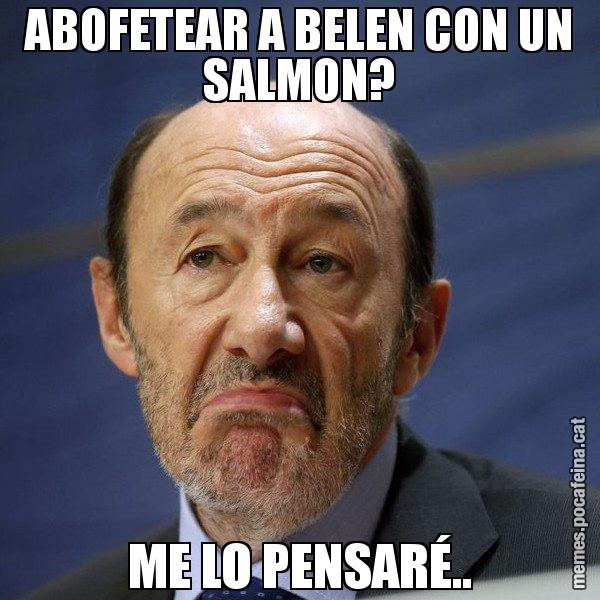 ABOFETEAR A BELEN CON UN SALMON? ME LO PENSARÉ.. - Rubalcaba