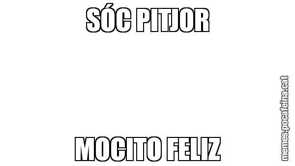 SÓC PITJOR MOCITO FELIZ