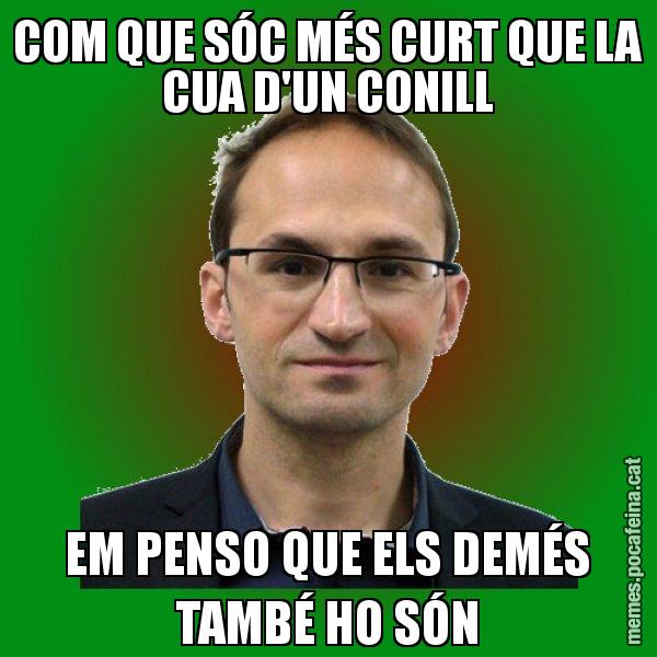 COM QUE SÓC MÉS CURT QUE LA CUA D'UN CONILL EM PENSO QUE ELS DEMÉS TAMBÉ HO SÓN - Joan Herrera