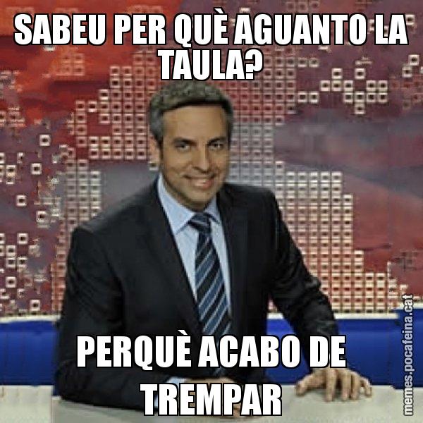 SABEU PER QUÈ AGUANTO LA TAULA? PERQUÈ ACABO DE TREMPAR - Trollicer