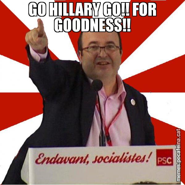 GO HILLARY GO!! FOR GOODNESS!! - Miquel Iceta