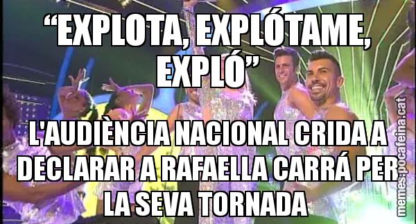 “EXPLOTA, EXPLÓTAME, EXPLÓ” L'AUDIÈNCIA NACIONAL CRIDA A DECLARAR A RAFAELLA CARRÁ PER LA SEVA TORNADA