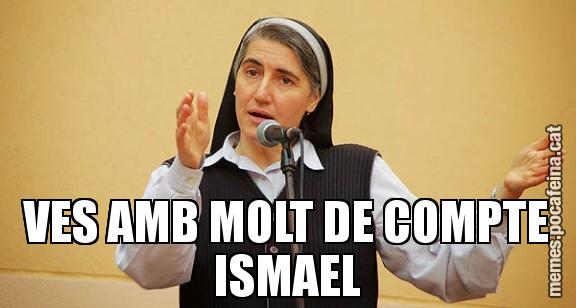 VES AMB MOLT DE COMPTE ISMAEL
