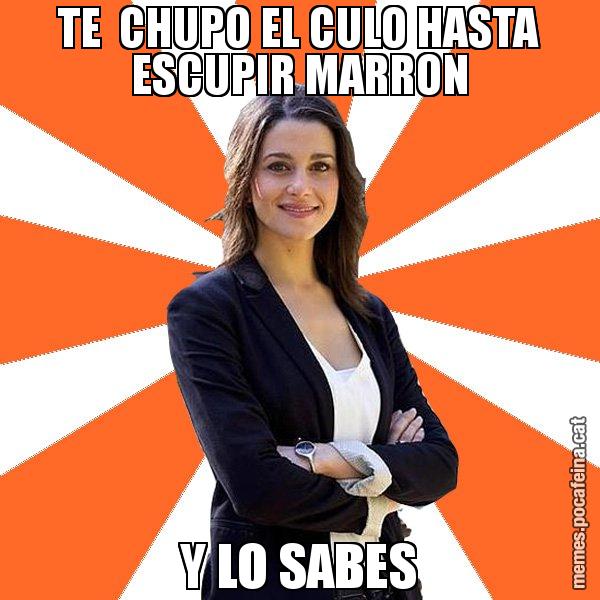 TE  CHUPO EL CULO HASTA ESCUPIR MARRON Y LO SABES - Inés Arrimadas - 27S